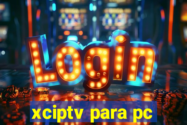 xciptv para pc